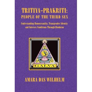 Wilhelm, Amara Das Tritiya-Prakriti: People of the Third Sex: Understanding Homosexuality, Transgender Identity and Intersex Conditions Through Hinduism Wilhelm, Amara Das Tritiya-Prakriti: People of the Third Sex: Understanding Homosexuality, Transgender Identity and Intersex Conditions Through Hinduism