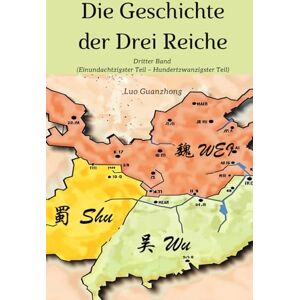 Luo, Guanzhong Die Geschichte der Drei Reiche: Dritter Band (Einundachtzigster Teil – Hundertzwanzigster Teil) Luo, Guanzhong Die Geschichte der Drei Reiche: Dritter Band (Einundachtzigster Teil – Hundertzwanzigster Teil)