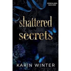 Winter, Karin Shattered Secrets: Zerbrochene Geheimnisse: 2 (Zerschlagen) Winter, Karin Shattered Secrets: Zerbrochene Geheimnisse: 2 (Zerschlagen)