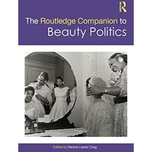 The Routledge Companion to Beauty Politics (Routledge Companions to Gender) The Routledge Companion to Beauty Politics (Routledge Companions to Gender)