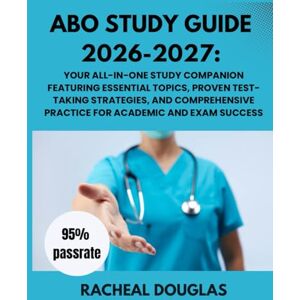 Douglas, Racheal ABO STUDY GUIDE 2026-2027: Your All-in-One Study Companion Featuring Essential Topics, Proven Test-Taking Strategies, and Comprehensive Practice for Academic and Exam Success Douglas, Racheal ABO STUDY GUIDE 2026-2027: Your All-in-One Study Companion Featuring Essential Topics, Proven Test-Taking Strategies, and Comprehensive Practice for Academic and Exam Success