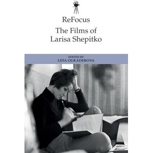 Lida Oukaderova Refocus: the Films of Larisa Shepitko (ReFocus: The International Directors Series) Lida Oukaderova Refocus: the Films of Larisa Shepitko (ReFocus: The International Directors Series)