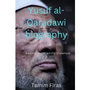 Firas, Tamim Yusuf al-Qaradawi biography: A Muslim leader worthy of example Firas, Tamim Yusuf al-Qaradawi biography: A Muslim leader worthy of example