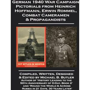 Butler, Mr. Michael B. German 1940 War Campaign Pictorials from Heinrich Hoffman, Erwin Rommel, Combat Cameramen & Propagandists Butler, Mr. Michael B. German 1940 War Campaign Pictorials from Heinrich Hoffman, Erwin Rommel, Combat Cameramen & Propagandists