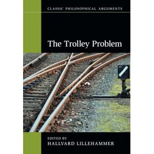 The Trolley Problem (Classic Philosophical Arguments) The Trolley Problem (Classic Philosophical Arguments)