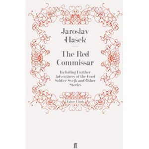 Hasek, Jaroslav The Red Commissar: Including Further Adventures of the Good Soldier Svejk and Other Stories Hasek, Jaroslav The Red Commissar: Including Further Adventures of the Good Soldier Svejk and Other Stories