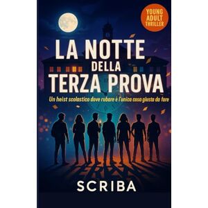 Scriba LA NOTTE DELLA TERZA PROVA: Un heist scolastico dove rubare è l'unica cosa giusta da fare Scriba LA NOTTE DELLA TERZA PROVA: Un heist scolastico dove rubare è l'unica cosa giusta da fare