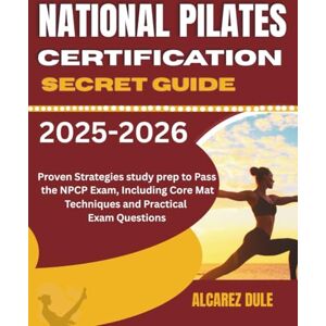 Dule, Alcarez National Pilates Certification Secret Guide 2025-2026: Proven Strategies study prep to Pass the NPCP Exam, Including Core Mat Techniques and Practical Exam Questions Dule, Alcarez National Pilates Certification Secret Guide 2025-2026: Proven Strategies study prep to Pass the NPCP Exam, Including Core Mat Techniques and Practical Exam Questions