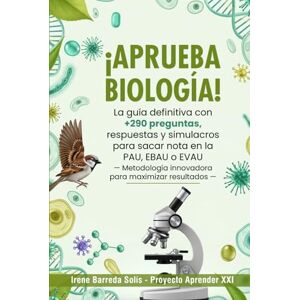 Barreda Solís, Irene ¡Aprueba Biología!: La guía definitiva con +290 preguntas, respuestas y simulacros para sacar nota en la PAU, EBAU o EVAU — Metodología innovadora para maximizar resultados — Barreda Solís, Irene ¡Aprueba Biología!: La guía definitiva con +290 preguntas, respuestas y simulacros para sacar nota en la PAU, EBAU o EVAU — Metodología innovadora para maximizar resultados —
