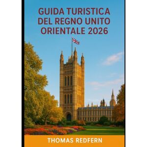 Redfern, Thomas GUIDA TURISTICA DEL REGNO UNITO ORIENTALE 2026: Storia, cibo, festival e fughe costiere nel Norfolk, Suffolk, Essex e Cambridgeshire Redfern, Thomas GUIDA TURISTICA DEL REGNO UNITO ORIENTALE 2026: Storia, cibo, festival e fughe costiere nel Norfolk, Suffolk, Essex e Cambridgeshire