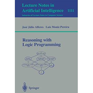 Alferes, Jose Julio Reasoning with Logic Programming: 1111 (Lecture Notes in Computer Science, 1111) Alferes, Jose Julio Reasoning with Logic Programming: 1111 (Lecture Notes in Computer Science, 1111)