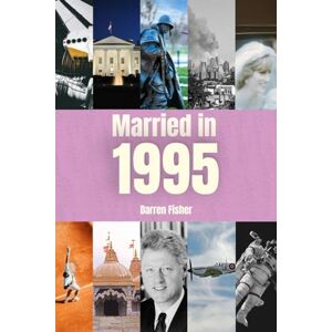 Fisher, Darren Married in 1995: Wedding Anniversary Yearbook. Ideal Gift for Anyone Married in 1995 Fisher, Darren Married in 1995: Wedding Anniversary Yearbook. Ideal Gift for Anyone Married in 1995