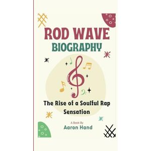 Hand, Aaron ROD WAVE BIOGRAPHY: The Rise of a Soulful Rap Sensation Hand, Aaron ROD WAVE BIOGRAPHY: The Rise of a Soulful Rap Sensation