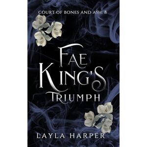Harper, Layla Fae King's Triumph (Court of Bones and Ash) Harper, Layla Fae King's Triumph (Court of Bones and Ash)