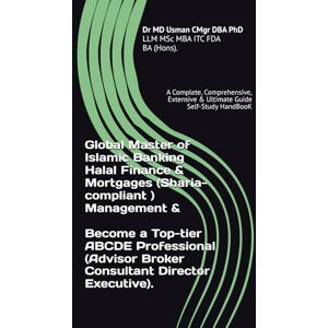 Usman CMgr DBA PhD LLM MSc MBA ITC FDA/BA(Hons)., Dr MD Global Master of Islamic Banking Halal Finance & Mortgages (Sharia-compliant ) Management & Become a Top-tier ABCDE Professional (Advisor Broker ... & Ultimate Guide Self-Study HandBooK Usman CMgr DBA PhD LLM MSc MBA ITC FDA/BA(Hons)., Dr MD Global Master of Islamic Banking Halal Finance & Mortgages (Sharia-compliant ) Management & Become a Top-tier ABCDE Professional (Advisor Broker ... & Ultimate Guide Self-Study HandBooK