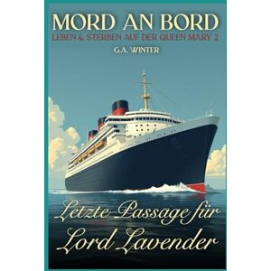 Winter, G. A. Letzte Passage für Lord Lavender (Mord an Bord – Leben & Sterben auf der Queen Mary 2) Winter, G. A. Letzte Passage für Lord Lavender (Mord an Bord – Leben & Sterben auf der Queen Mary 2)
