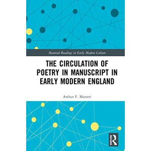 Marotti, Arthur F. The Circulation of Poetry in Manuscript in Early Modern England (Material Readings in Early Modern Culture) Marotti, Arthur F. The Circulation of Poetry in Manuscript in Early Modern England (Material Readings in Early Modern Culture)