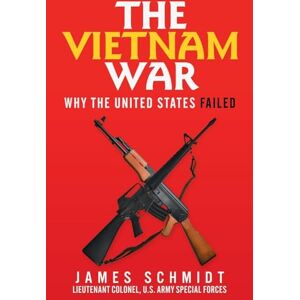 Schmidt, James The Vietnam War: Why the United States Failed Schmidt, James The Vietnam War: Why the United States Failed