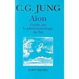 Jung, Carl Gustav Aïon: Étude sur la phénoménologie du soi Jung, Carl Gustav Aïon: Étude sur la phénoménologie du soi