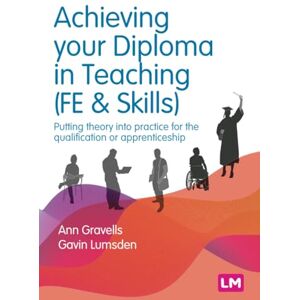 Gravells, Ann Achieving your Diploma in Teaching (FE & Skills): Putting theory into practice for the qualification or apprenticeship (Further Education and Skills) Gravells, Ann Achieving your Diploma in Teaching (FE & Skills): Putting theory into practice for the qualification or apprenticeship (Further Education and Skills)