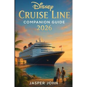 John, Jasper Disney Cruise Line companion guide 2026: Your Essential Guide to Disney Cruise Adventures with Itineraries, Dining Insights, Hidden Experiences, and 2026 Ship Updates John, Jasper Disney Cruise Line companion guide 2026: Your Essential Guide to Disney Cruise Adventures with Itineraries, Dining Insights, Hidden Experiences, and 2026 Ship Updates