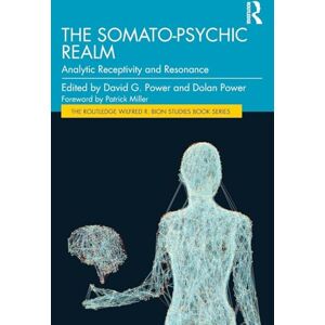 The Somato-Psychic Realm: Analytic Receptivity and Resonance (The Routledge Wilfred R. Bion Studies Book Series) The Somato-Psychic Realm: Analytic Receptivity and Resonance (The Routledge Wilfred R. Bion Studies Book Series)