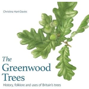 Christina Hart-Davies Greenwood Trees: History, Folklore and Virtues of Britain's Trees: History, Folklore and Uses of Britain's Trees Christina Hart-Davies Greenwood Trees: History, Folklore and Virtues of Britain's Trees: History, Folklore and Uses of Britain's Trees