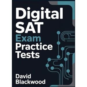 Blackwood, David Digital Sat Exam Practice Tests: Over 1000 practice questions with answers and detailed explanations to prepare you for the exam. Blackwood, David Digital Sat Exam Practice Tests: Over 1000 practice questions with answers and detailed explanations to prepare you for the exam.