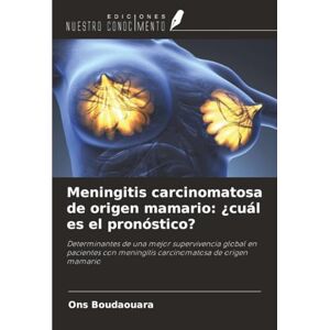 Boudaouara, Ons Meningitis carcinomatosa de origen mamario: ¿cuál es el pronóstico?: Determinantes de una mejor supervivencia global en pacientes con meningitis carcinomatosa de origen mamario Boudaouara, Ons Meningitis carcinomatosa de origen mamario: ¿cuál es el pronóstico?: Determinantes de una mejor supervivencia global en pacientes con meningitis carcinomatosa de origen mamario