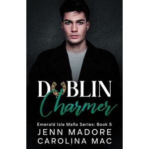 Madore, Jenn Dublin Charmer: A Dark Mafia Romance (Emerald Isle Mafia Series) Madore, Jenn Dublin Charmer: A Dark Mafia Romance (Emerald Isle Mafia Series)