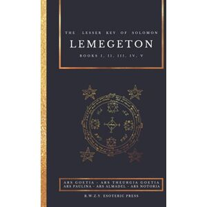 Mathers, S. L. MacGregor Lemegeton The Lesser Key of Solomon: Ars Goetia Ars Theurgia Goetia Ars Paulina Ars Almadel Ars Notoria Mathers, S. L. MacGregor Lemegeton The Lesser Key of Solomon: Ars Goetia Ars Theurgia Goetia Ars Paulina Ars Almadel Ars Notoria
