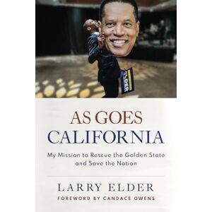 Elder, Larry As Goes California: My Mission to Rescue the Golden State and Save the Nation Elder, Larry As Goes California: My Mission to Rescue the Golden State and Save the Nation