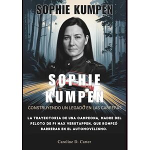 Carter, Caroline D. SOPHIE KUMPEN Construyendo un legado en las carreras: La trayectoria de una campeona, madre del piloto de F1 Max Verstappen, que rompió barreras en el automovilismo. Carter, Caroline D. SOPHIE KUMPEN Construyendo un legado en las carreras: La trayectoria de una campeona, madre del piloto de F1 Max Verstappen, que rompió barreras en el automovilismo.