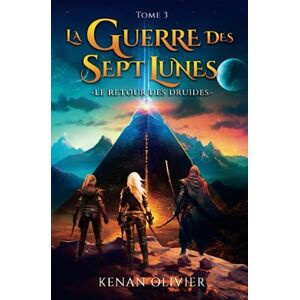 Olivier, Kenan La Guerre des Sept Lunes: Le Retour Des Druides (Tome 3) (La Guerre des Sept Lunes Une Saga Fantastique et de Science Fiction.) Olivier, Kenan La Guerre des Sept Lunes: Le Retour Des Druides (Tome 3) (La Guerre des Sept Lunes Une Saga Fantastique et de Science Fiction.)