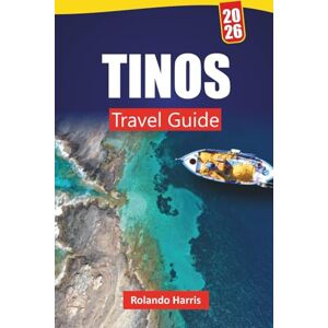 Harris, Rolando TINOS TRAVEL GUIDE 2026: Explore Top Beaches, Cultural Insights, and Local Tips with an Itinerary plan for Your Greek Island Vacation Harris, Rolando TINOS TRAVEL GUIDE 2026: Explore Top Beaches, Cultural Insights, and Local Tips with an Itinerary plan for Your Greek Island Vacation