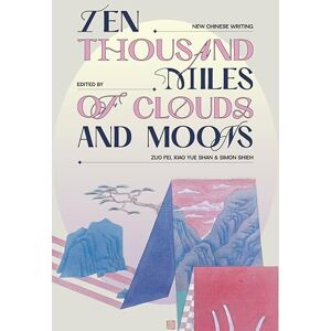 Ten Thousand Miles of Clouds and Moons: New Chinese Writing Ten Thousand Miles of Clouds and Moons: New Chinese Writing
