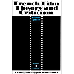 Princeton French Film Theory and Criticism, Volume 1: A History/Anthology, 1907-1939. Volume 1: 1907-1929 (French Film Theory & Criticism) Princeton French Film Theory and Criticism, Volume 1: A History/Anthology, 1907-1939. Volume 1: 1907-1929 (French Film Theory & Criticism)