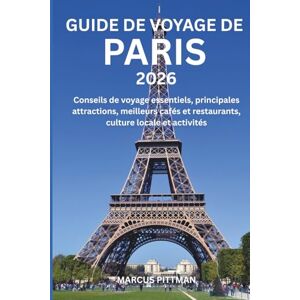 PITTMAN, MARCUS GUIDE DE VOYAGE DE PARIS 2026 (TOUTE COULEUR): Conseils de voyage essentiels, principales attractions, meilleurs cafés et restaurants, culture locale et activités (Explorer’s Travel Guides) PITTMAN, MARCUS GUIDE DE VOYAGE DE PARIS 2026 (TOUTE COULEUR): Conseils de voyage essentiels, principales attractions, meilleurs cafés et restaurants, culture locale et activités (Explorer’s Travel Guides)