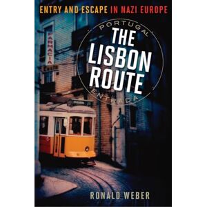 Weber The Lisbon Route: Entry and Escape in Nazi Europe Weber The Lisbon Route: Entry and Escape in Nazi Europe