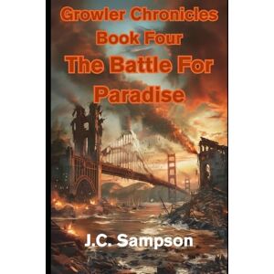 Sampson, Joseph The Battle For Paradise: The Growler Chronicles Book Four Sampson, Joseph The Battle For Paradise: The Growler Chronicles Book Four