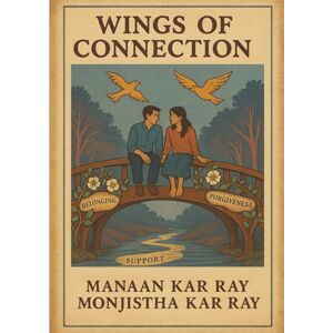 Kar Ray, Dr Manaan Wings of Connection: The Human Heart of ADHD (Values for the ADHD HOPE Trail) Kar Ray, Dr Manaan Wings of Connection: The Human Heart of ADHD (Values for the ADHD HOPE Trail)