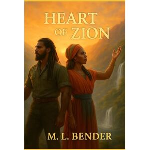 Bender, M L Heart Of Zion: A Caribbean Dystopian Epic of Faith, Prophecy, and Resistance Bender, M L Heart Of Zion: A Caribbean Dystopian Epic of Faith, Prophecy, and Resistance