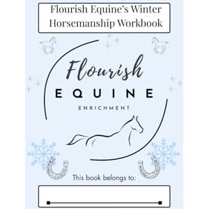 Murphy, Caitlyn Flourish Equine's Winter Horsemanship Workbook: Book 1 Murphy, Caitlyn Flourish Equine's Winter Horsemanship Workbook: Book 1