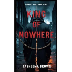 Brown, Tasheema Alisae King of Nowhere: A Gritty Urban Crime Saga of Power, Loyalty, and Redemption (The Eastbrook Empire) Brown, Tasheema Alisae King of Nowhere: A Gritty Urban Crime Saga of Power, Loyalty, and Redemption (The Eastbrook Empire)
