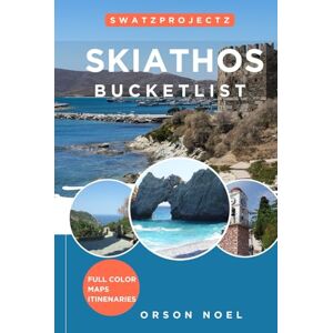 Noel, Orson Swatzprojectz Skiathos Bucket List Travel Guide: Your all-in-one companion to Iconic Gems, Hidden Spots, Maps, Itineraries, and Insiders Tips, (Bucket list Adventure Guide) Noel, Orson Swatzprojectz Skiathos Bucket List Travel Guide: Your all-in-one companion to Iconic Gems, Hidden Spots, Maps, Itineraries, and Insiders Tips, (Bucket list Adventure Guide)