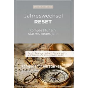 Schulz, Stefan T. Jahreswechsel RESET: Kompass für ein starkes neues Jahr Schulz, Stefan T. Jahreswechsel RESET: Kompass für ein starkes neues Jahr