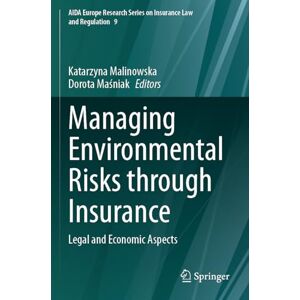 Managing Environmental Risks through Insurance: Legal and Economic Aspects: 9 (AIDA Europe Research Series on Insurance Law and Regulation, 9) Managing Environmental Risks through Insurance: Legal and Economic Aspects: 9 (AIDA Europe Research Series on Insurance Law and Regulation, 9)
