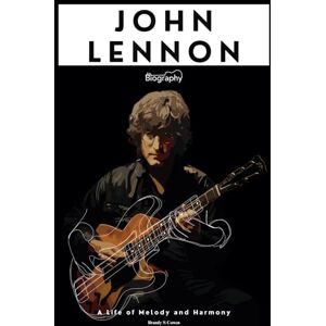 Cowen, Brandy S John Lennon Biography: A Life of Melody and Harmony Cowen, Brandy S John Lennon Biography: A Life of Melody and Harmony