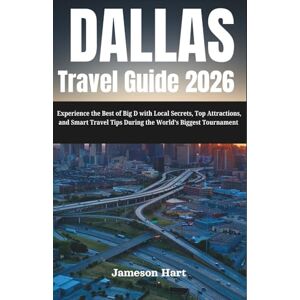 Hart, Jameson Dallas Travel Guide 2026: Experience the Best of Big D with Local Secrets, Top Attractions, and Smart Travel Tips During the World’s Biggest Tournament (Road to 2026 Fan Traveler Series) Hart, Jameson Dallas Travel Guide 2026: Experience the Best of Big D with Local Secrets, Top Attractions, and Smart Travel Tips During the World’s Biggest Tournament (Road to 2026 Fan Traveler Series)