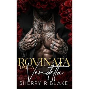Blake, Sherry R Rovinata Dalla Vendetta: Romance Mafioso da Nemici ad Amanti (Feretti Sindacato) Blake, Sherry R Rovinata Dalla Vendetta: Romance Mafioso da Nemici ad Amanti (Feretti Sindacato)